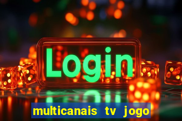 multicanais tv jogo ao vivo